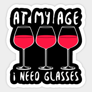 At My Age I Need Glasses - Wine Lover Sticker